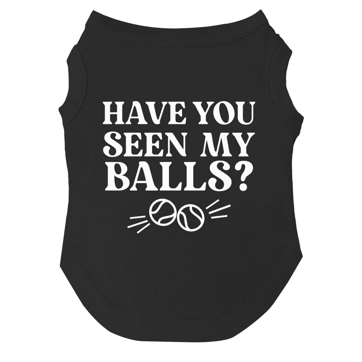 Have You Seen My Balls? Dog Tee Shirt Sizes For Puppies, Toys, And Large Breeds (Black, 4X-Large 1072)