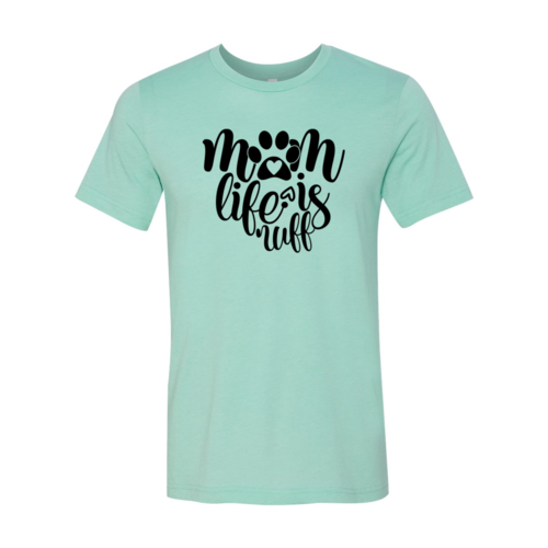Mom Life Is Ruff T-Shirt