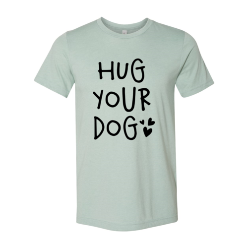 Hug Your Dog T-Shirt