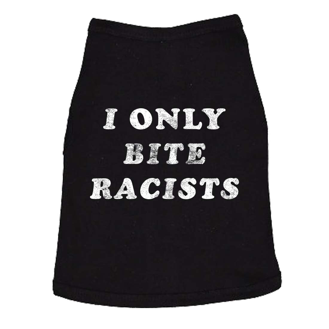 Funny Racist Dog Shirt - I Only Bite Racists Graphic Tee - Soft Cotton Clothes For Small To Extra Large Dogs - Political Pet App