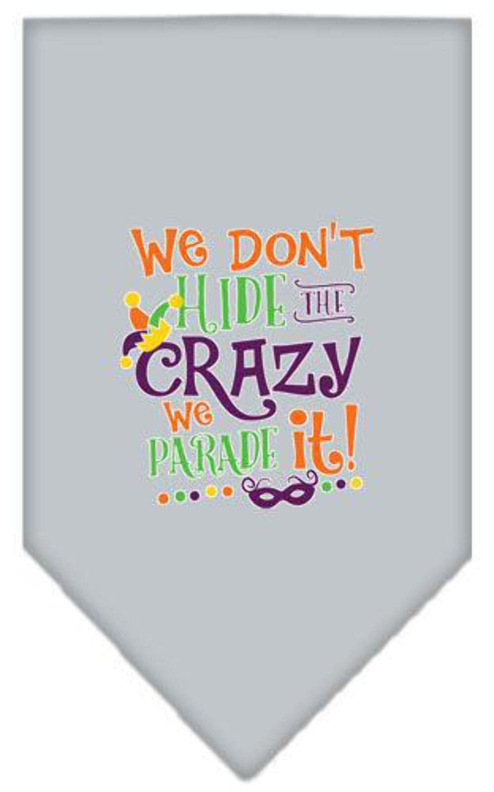 Pet and Dog Bandana Screen Printed, &quot;We Don't Hide The Crazy, We Parade It&quot; Grey Large