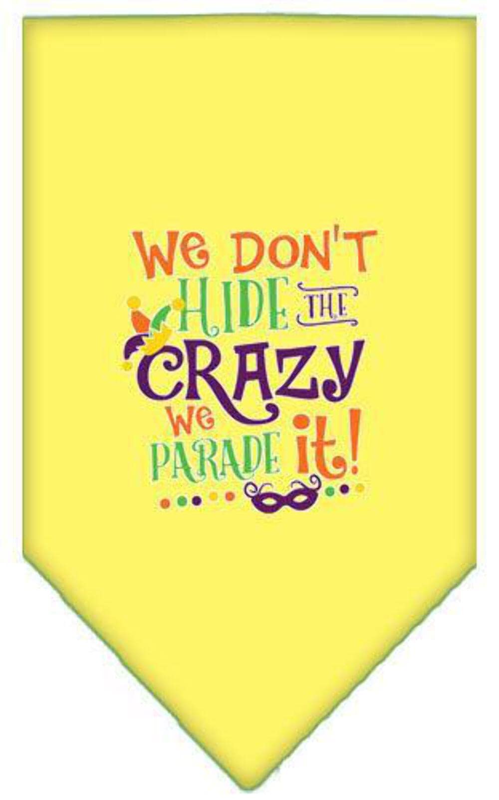 Pet and Dog Bandana Screen Printed, &quot;We Don't Hide The Crazy, We Parade It&quot; Yellow Small