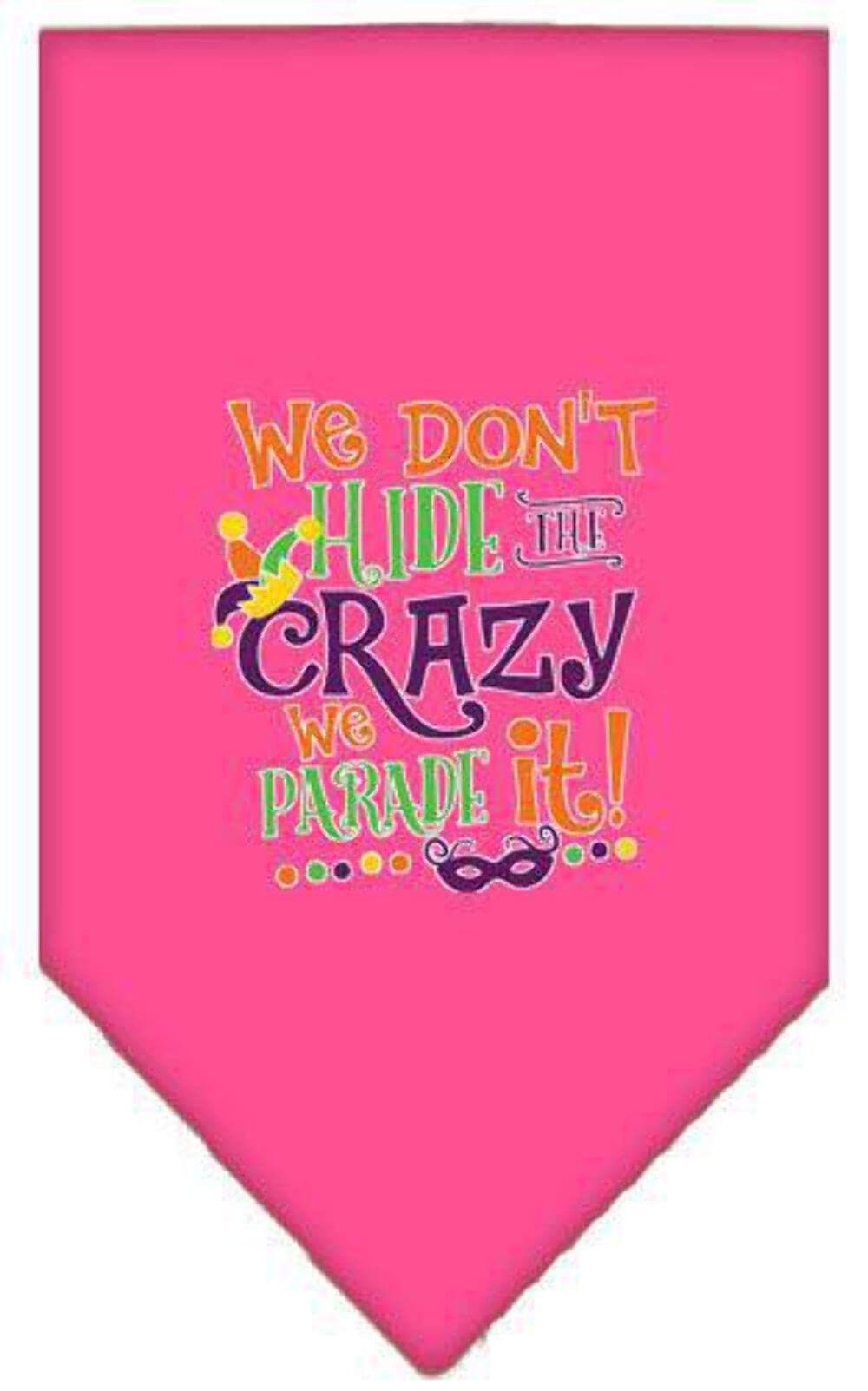 Pet and Dog Bandana Screen Printed, "We Don't Hide The Crazy, We Parade It" Bright Pink Small