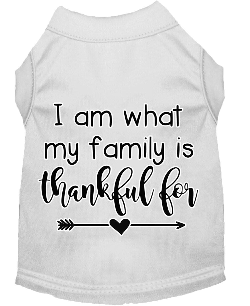 Pet Dog & Cat Shirt Screen Printed, "I Am What My Family Is Thankful For" White MD (6-10 lbs.)