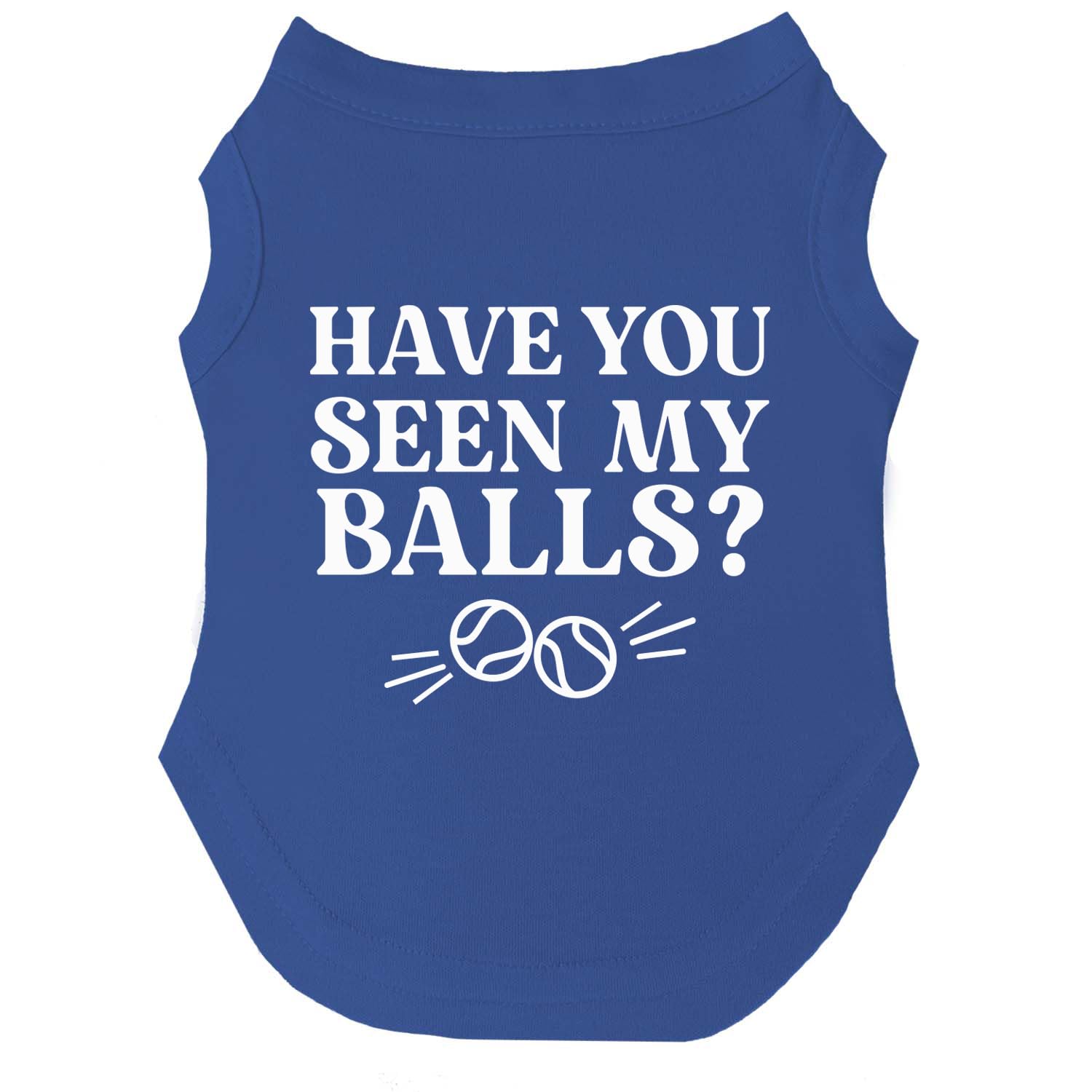 Have You Seen My Balls? Dog Tee Shirt Sizes For Puppies, Toys, And Large Breeds (Royal Blue, Medium 1072)