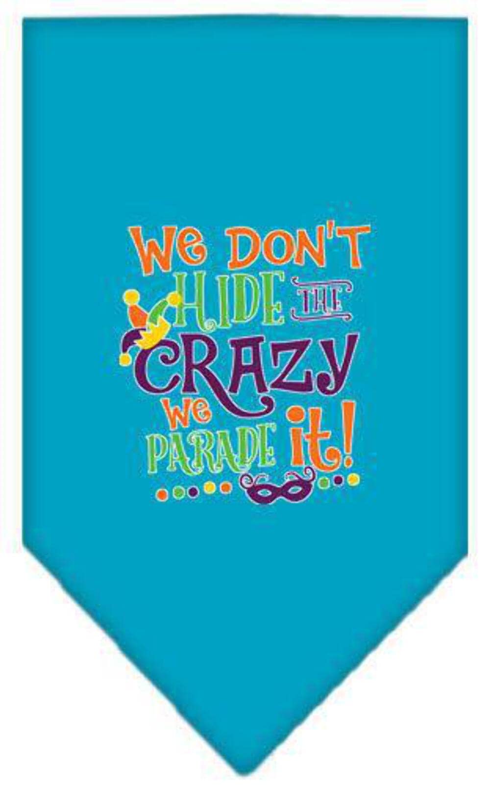Pet and Dog Bandana Screen Printed, &quot;We Don't Hide The Crazy, We Parade It&quot; Turquoise Large