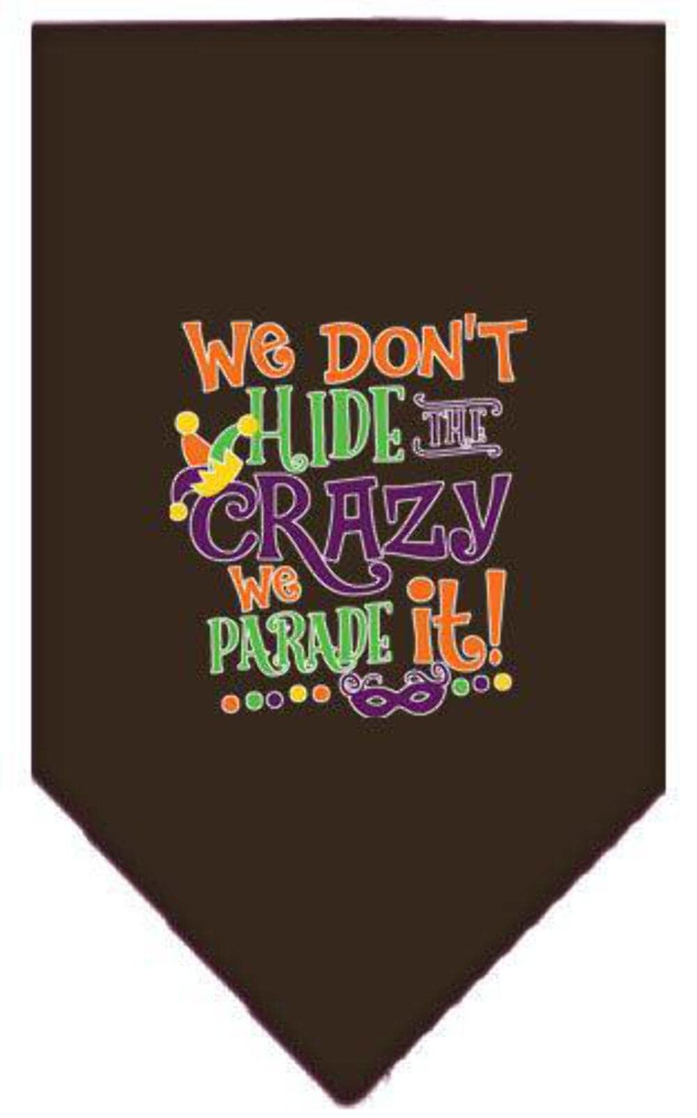 Pet and Dog Bandana Screen Printed, &quot;We Don't Hide The Crazy, We Parade It&quot; Cocoa Large