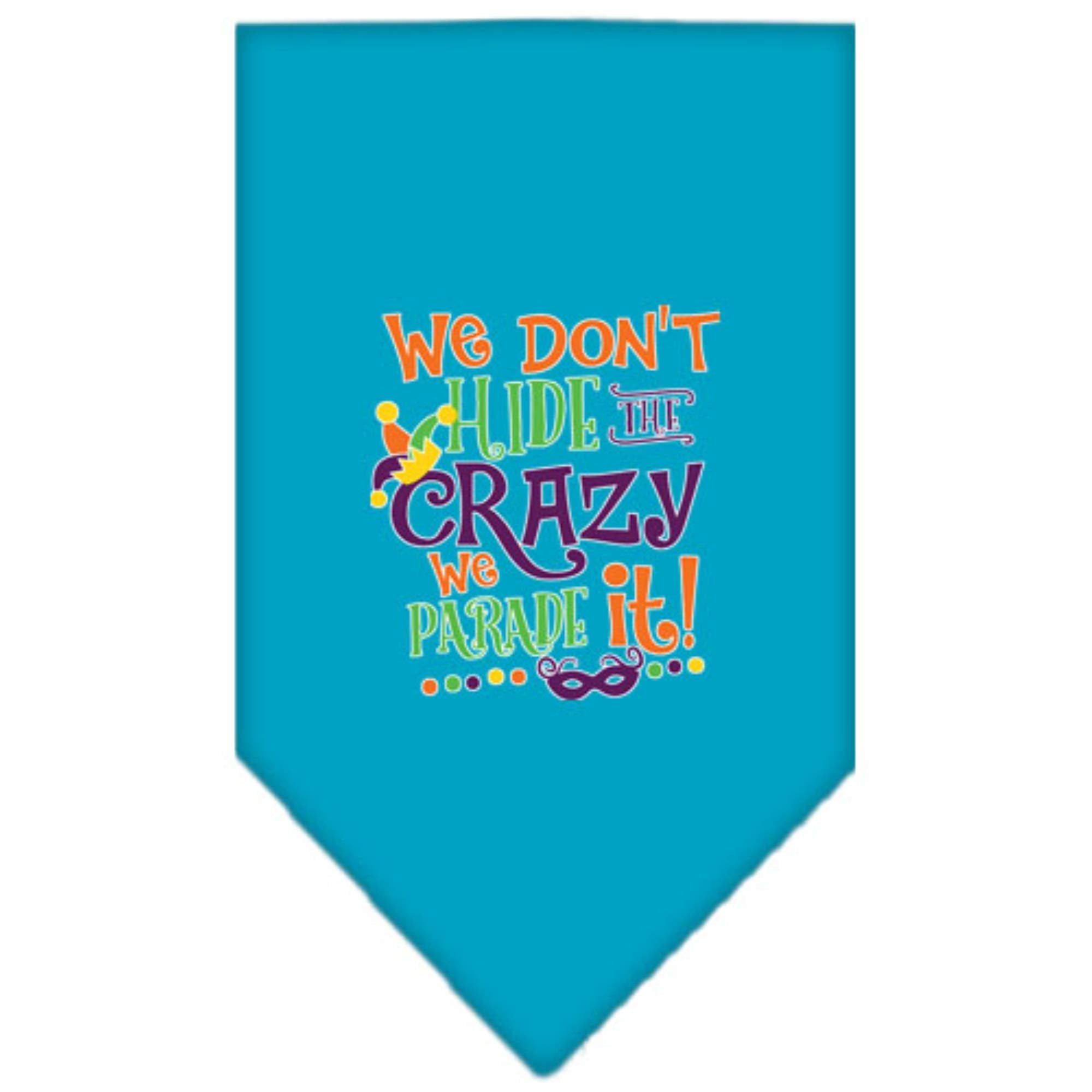 Pet and Dog Bandana Screen Printed, "We Don't Hide The Crazy, We Parade It" Turquoise Small