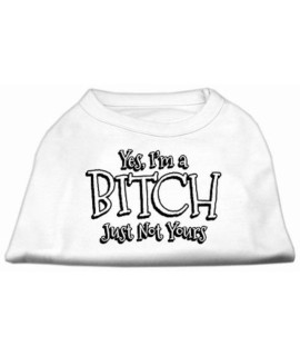 Mirage Pet Products Yes Im a Bitch Just Not Yours Screen Print Shirt for Pets X-Small White