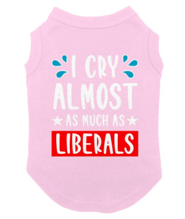 I Cry Almost As Much As Liberals - Dog Shirt (Pink, X-Large)