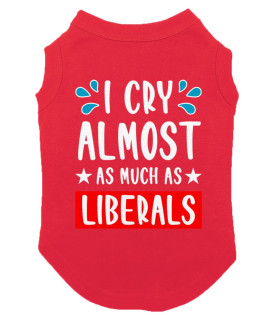 I Cry Almost As Much As Liberals - Dog Shirt (Red, 2X-Large)