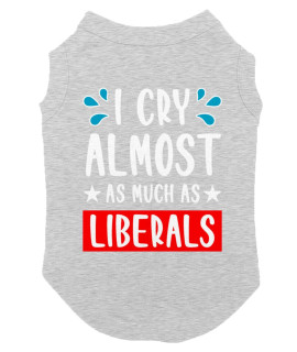 I Cry Almost As Much As Liberals - Dog Shirt (Light Gray, Small)