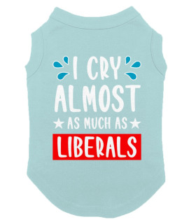 I Cry Almost As Much As Liberals - Dog Shirt (Chill, X-Large)