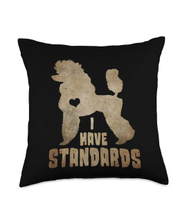 I Have Standards Poodle Gift Tee I Have Standards Poodle Funny Humor Pet Dog Lover Owner Throw Pillow, 18X18, Multicolor