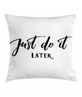 Ambesonne Funny Throw Pillow cushion cover, Just Do It Later Relaxing Lifestyle Message Do Not Worry Encouragement calligraphy, Decorative Square Accent Pillow case, 16 X 16, White Black