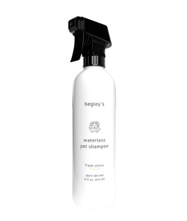 Begley?s Natural No Rinse Waterless Pet Shampoo, Bathless Cleaning, Deodorizing, and Odor Removal for a Shiny, Fresh Smelling Coat - Effective for Dogs, Puppies, and Cats - Fresh Citrus Scent