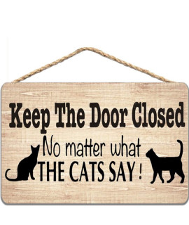Wooden Sign - Keep The Door Closed No Matter What The Cat Say Pet Accessory Home Decoration 12x16 in / 30x40 cm
